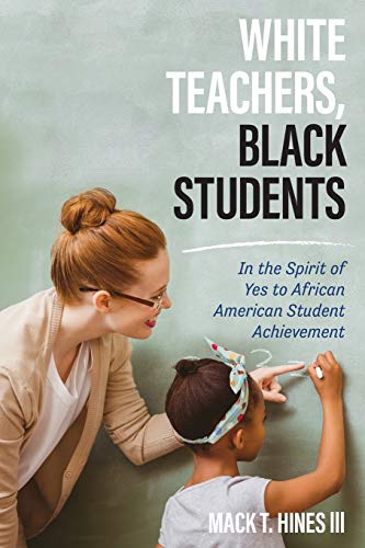White Teachers, Black Students: In the Spirit of Yes to African American Student Achievement