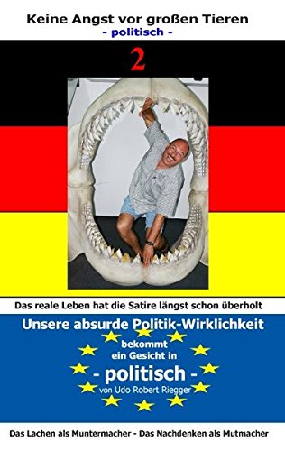 Keine Angst vor Großen Tieren - politisch - 2: Unsere absurde Politik-Wirklichkeit bekommt ein Gesicht Zähne zeigen - auch mit Tränen in den Augen