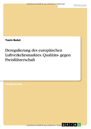 Deregulierung des europäischen Luftverkehrsmarktes. Qualitäts- gegen Preisführerschaft