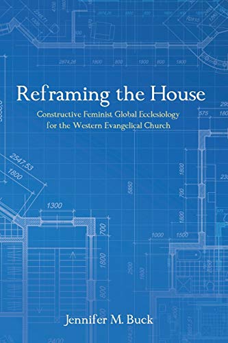 Reframing the House: Constructive Feminist Global Ecclesiology for the Western Evangelical Church
