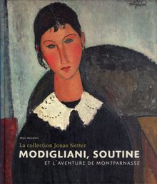 Modigliani, Soutine et l'aventure de Montparnasse : la collection Jonas Netter : exposition, Paris, Pinacothèque, du 4 avril au 9 septembre 2012