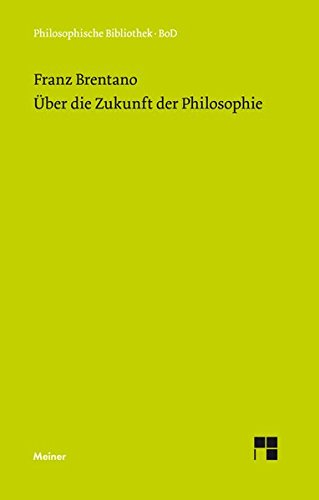 Über die Zukunft der Philosophie nebst den Vorträgen: Über die Gründe der Entmutigung auf philosophischem Gebiet: Über Schellings System sowie den 25 Habilitationsthesen (Philosophische Bibliothek)