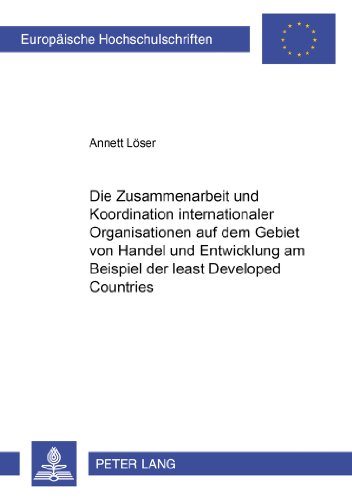 Die Zusammenarbeit und Koordination internationaler Organisationen auf dem Gebiet von Handel und Entwicklung am Beispiel der Least Developed Countries