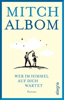 Wer im Himmel auf dich wartet: Roman | Der Pageturner mit der wichtigsten Lebenserkenntnis, dass jedes einzelne Menschenleben zählt.