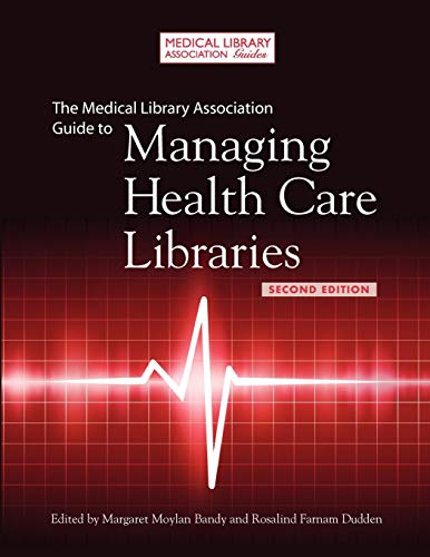 The Medical Library Association Guide to Managing Health Care Libraries, 2nd Edition (Medical Library Association Guides)