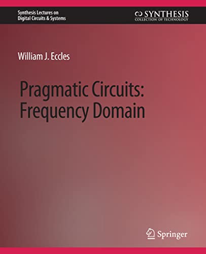 Pragmatic Circuits: Frequency Domain (Synthesis Lectures on Digital Circuits & Systems)