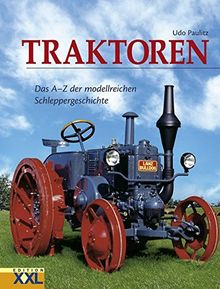 Traktoren: Das A - Z der modellreichen Schleppergeschichte