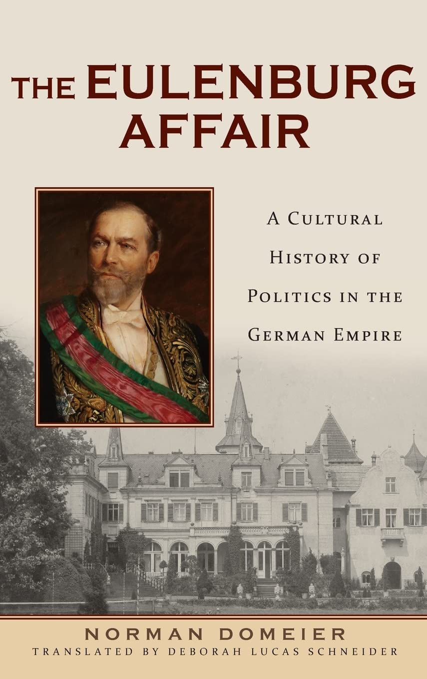 The Eulenburg Affair: A Cultural History of Politics in the German Empire (German History in Context)
