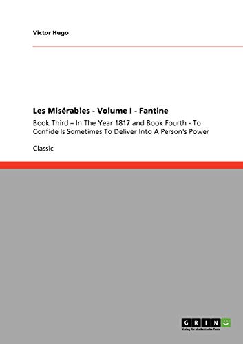Les Misérables - Volume I - Fantine: Book Third - In The Year 1817 and Book Fourth - To Confide Is Sometimes To Deliver Into A Person's Power