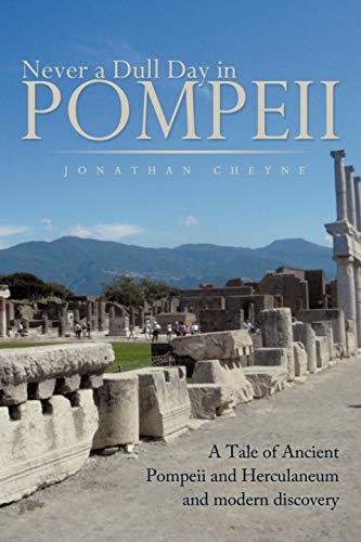 Never a Dull Day in Pompeii: A Tale of Ancient Pompeii and Herculaneum and Modern Discovery