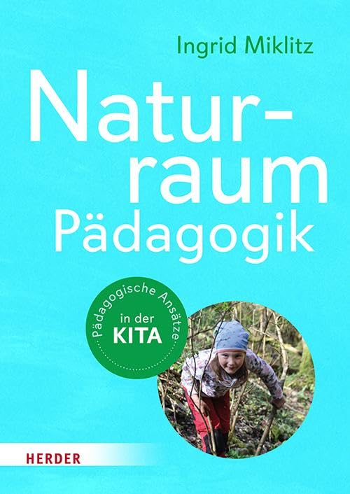 Naturraum-Pädagogik: Pädagogische Ansätze in der Kita