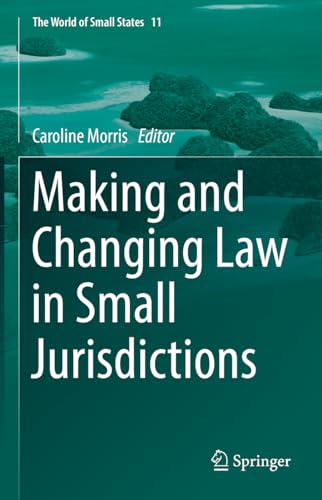 Making and Changing Law in Small Jurisdictions (The World of Small States, 11, Band 11)