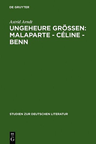 Ungeheure Größen: Malaparte - Céline - Benn: Wertungsprobleme in der deutschen, französischen und italienischen Literaturkritik. v. 177 (Studien Zur Deutschen Literatur)