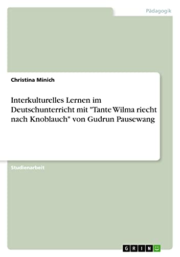 Interkulturelles Lernen im Deutschunterricht mit Tante Wilma riecht nach Knoblauch von Gudrun Pausewang