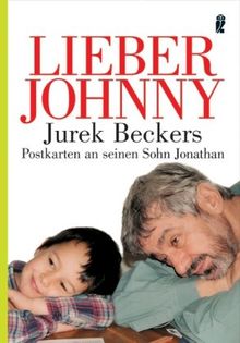 Lieber Johnny: Jurek Beckers Postkarten an seinen Sohn Jonathan