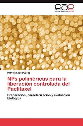 NPs poliméricas para la liberación controlada del Paclitaxel: Preparación, caracterización y evaluación biológica
