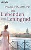 Die Liebenden von Leningrad: Roman (Die Tatiana und Alexander-Saga, Band 1)