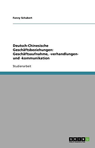 Deutsch-Chinesische Geschäftsbeziehungen: Geschäftsaufnahme, -verhandlungen- und -kommunikation