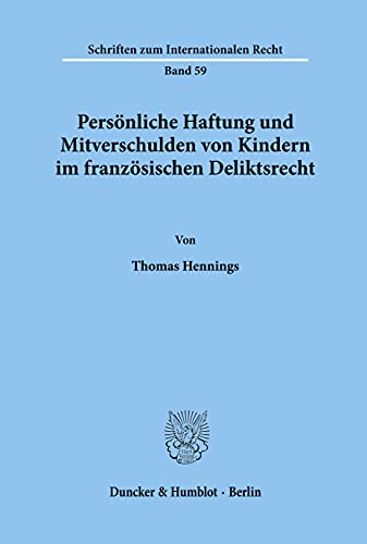 Persönliche Haftung und Mitverschulden von Kindern im französischen Deliktsrecht. (Schriften zum Internationalen Recht)