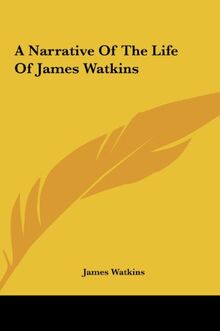 A Narrative Of The Life Of James Watkins