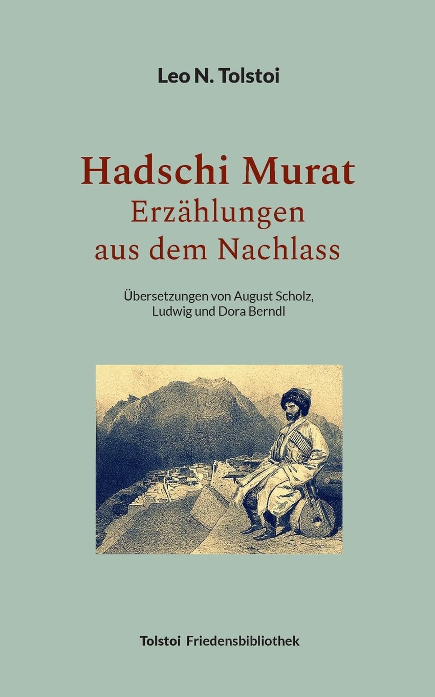Hadschi Murat - Erzählungen aus dem Nachlass: Übersetzungen von August Scholz, Ludwig und Dora Berndl (Tolstoi-Friedensbibliothek C)
