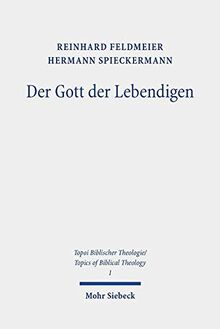 Der Gott der Lebendigen: Eine biblische Gotteslehre (Topoi Biblischer Theologie / Topics of Biblical Theology)