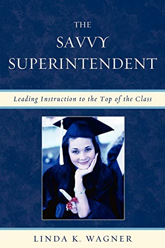 The Savvy Superintendent: Leading Instruction to the Top of the Class