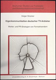 Eigenkommunikation deutscher TV-Anbieter. Werbe- und PR-Strategien von Fernsehsendern