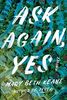 Ask Again, Yes: A Novel
