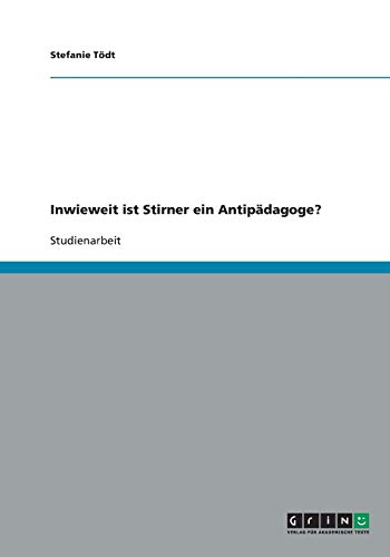 Inwieweit ist Stirner ein Antipädagoge?