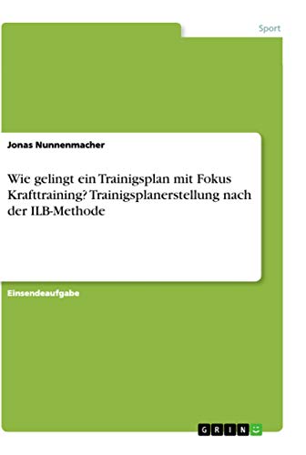 Wie gelingt ein Trainigsplan mit Fokus Krafttraining? Trainigsplanerstellung nach der ILB-Methode