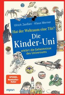 Die Kinder-Uni: hat der Weltraum eine Tür?: Die Kinder-Uni erklärt die Geheimnisse des Universums