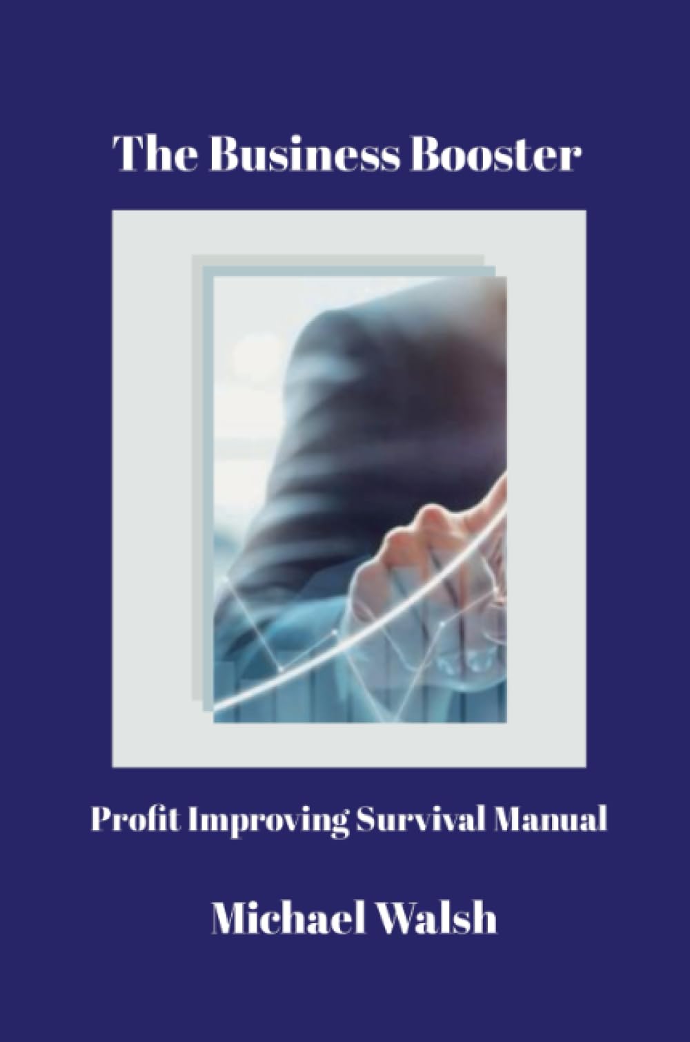 The Business Booster: Profit Improving Survival Manual