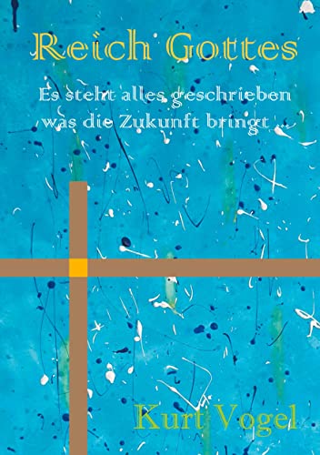 Reich Gottes: es steht alles geschrieben was die Zukunft bringt ...
