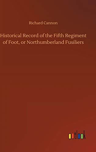 Historical Record of the Fifth Regiment of Foot, or Northumberland Fusiliers