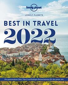 Lonely Planet Best in Travel 2022: Die spannendsten Ziele, Trips & nachhaltigen Reiseerlebnisse (Lonely Planet Reiseführer)