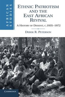 Ethnic Patriotism and the East African Revival: A History of Dissent, C.1935 1972 (African Studies, Band 122)