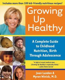 Growing Up Healthy: A Complete Guide to Childhood Nutrition, Birth Through Adolescence