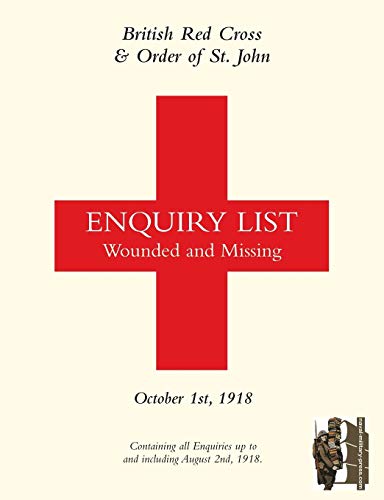 BRITISH RED CROSS AND ORDER OF ST JOHN ENQUIRY LIST FOR WOUNDED AND MISSING: OCTOBER 1ST 1918 Part One