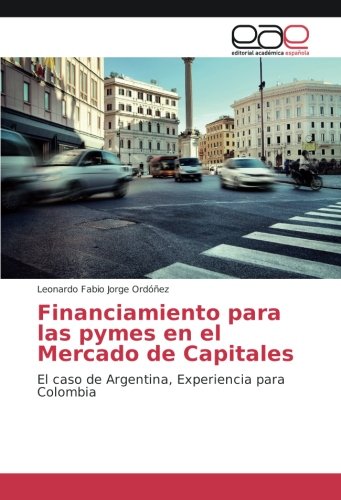 Financiamiento para las pymes en el Mercado de Capitales: El caso de Argentina, Experiencia para Colombia