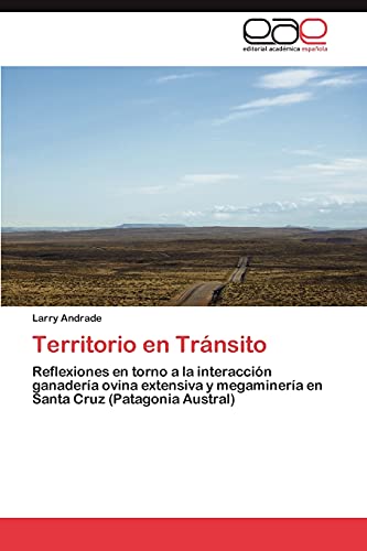 Territorio en Tránsito: Reflexiones en torno a la interacción ganadería ovina extensiva y megaminería en Santa Cruz (Patagonia Austral)