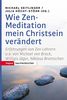 Wie Zen-Meditation mein Christsein verändert: Erfahrungen von Zen-Lehrern u.a. von Michael von Brück, Willigis Jäger, Niklaus Brantschen (Topos Taschenbücher)