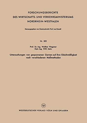 Untersuchungen von Gesponnenen Garnen auf ihre Gleichmäßigkeit nach Verschiedenen Meßmethoden (Forschungsberichte des Wirtschafts- und Verkehrsministeriums Nordrhein-Westfalen, 302, Band 302)