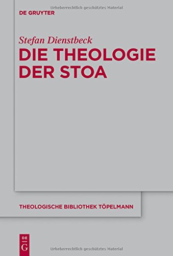 Die Theologie der Stoa (Theologische Bibliothek Töpelmann, Band 173)