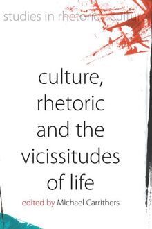 Culture, Rhetoric and the Vicissitudes of Life (Studies in Rhetoric and Culture, 2)