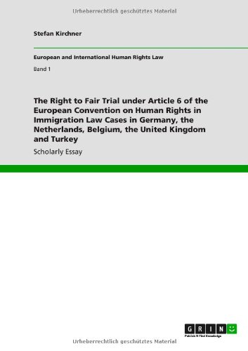 The Right to Fair Trial under Article 6 of the European Convention on Human Rights in Immigration Law Cases in Germany, the Netherlands, Belgium, the United Kingdom and Turkey