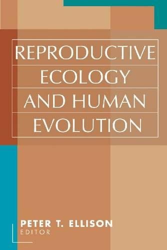 Reproductive Ecology and Human Evolution (Evolutionary Foundations of Human Behavior)