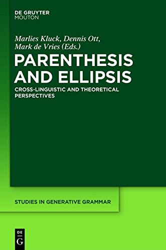 Parenthesis and Ellipsis: Cross-Linguistic and Theoretical Perspectives (Studies in Generative Grammar [SGG], Band 121)