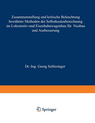 Zusammenstellung und kritische Beleuchtung bewährter Methoden der Selbstkostenberechnung im Lokomotiv- und Eisenbahnwagenbau für Neubau und Ausbesserung