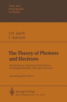 Texts and monographs in physics: monographs in physicsThe theory of photons and electrons. The relativistic quantum field theory of charged particles with spin one-half